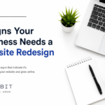 5 signs your business needs a website redesign